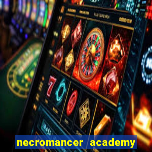 necromancer academy and the genius summoner 99